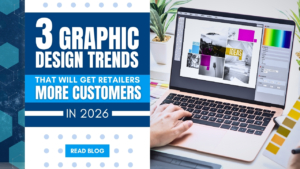 3 Graphic Design Trends That Will Get Retailers More Customers in 2026