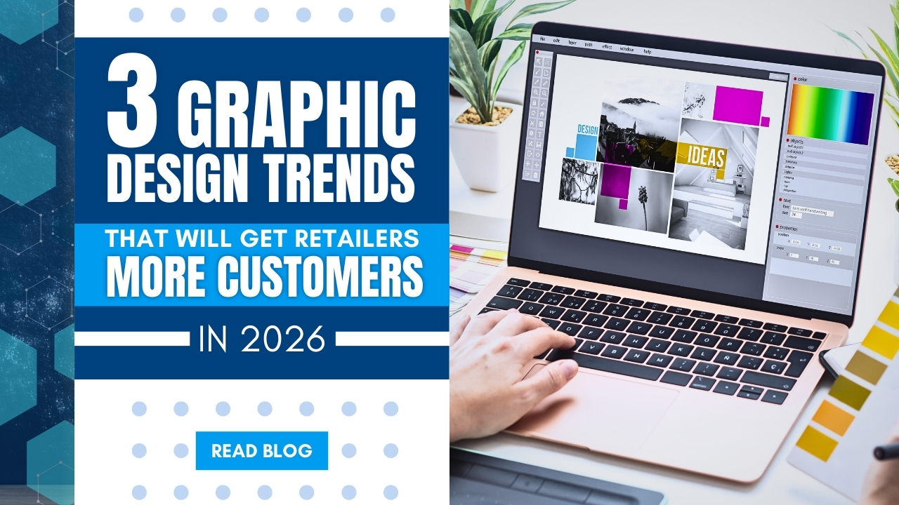 3 Graphic Design Trends That Will Get Retailers More Customers in 2026