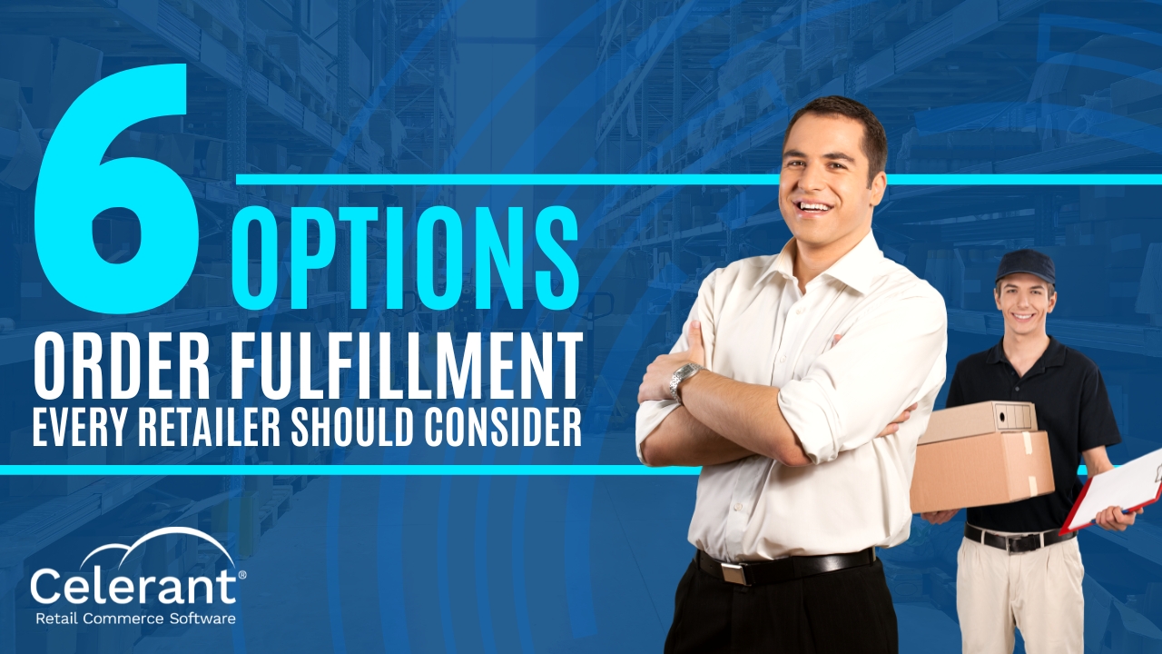 6 Options Order Fulfillment Every Retailer Should Consider