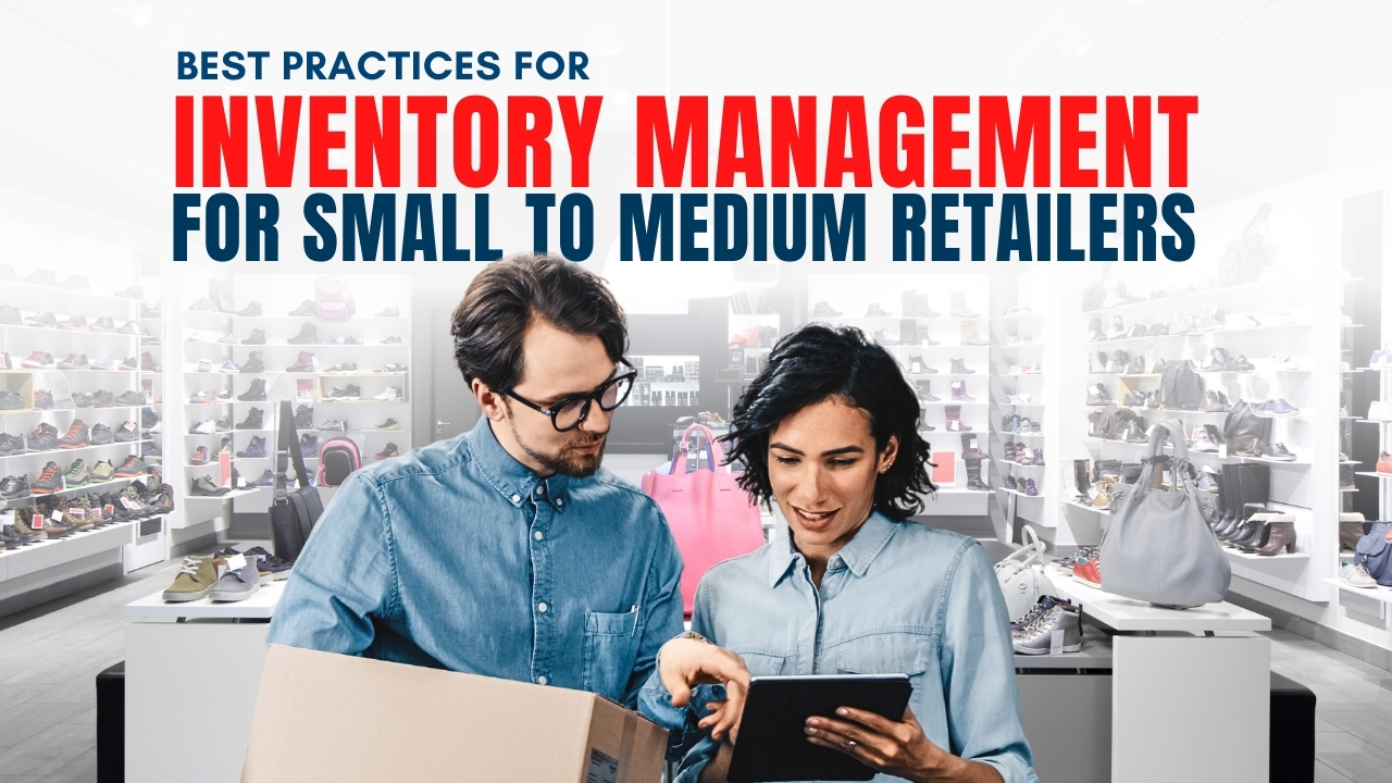 Best Practices for Inventory Management for Small to Medium Retailers