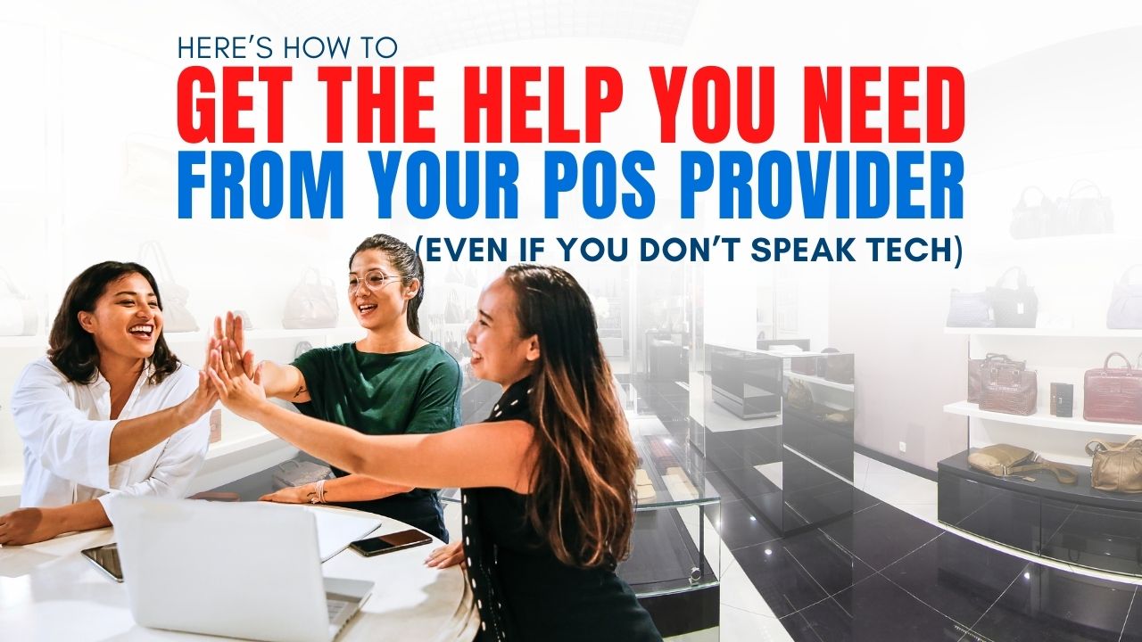 Here's How To Get The Help You Need From Your POS Provider (Even If You Don't Speak Tech)