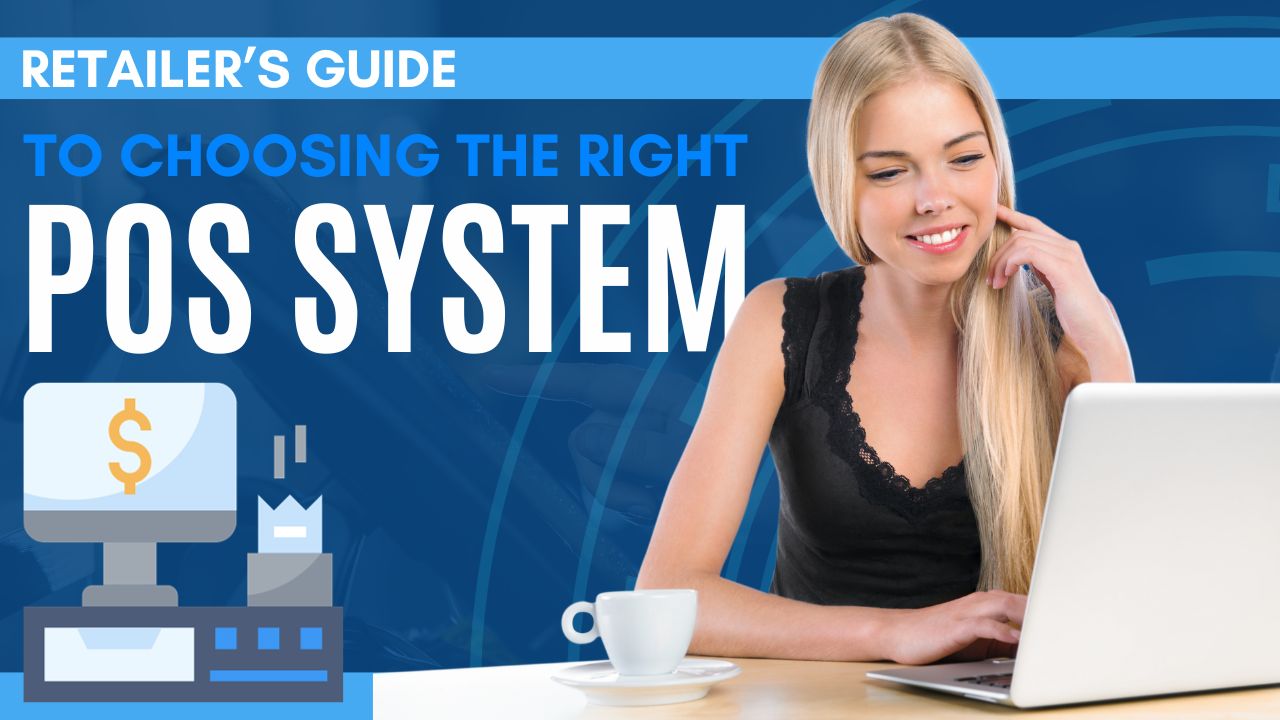 Retailers Guide to Choosing the RIght Point-Of-Sale (POS) System