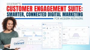 Celerant’s Customer Engagement Suite: Smarter, Connected Digital Marketing for Modern Retailers