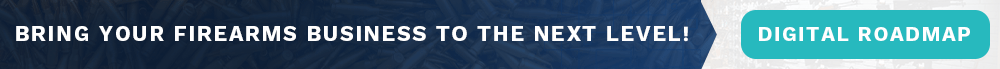 Digital Roadmap: Bring your Firearms Business to the Next Level
