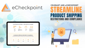 Celerant and eCheckpoint Streamline Product Shipping Restriction and Compliance