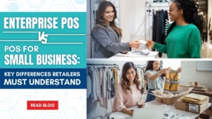 Enterprise vs. Small Business POS Systems: Key Differences