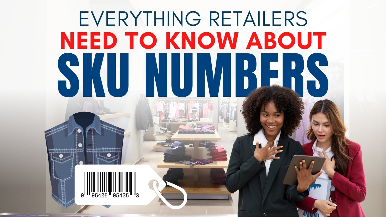 Everything Retailers Need To Know About SKU Numbers