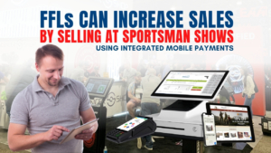 FFLs increase sales at sportsman shows with integrated mobile payments