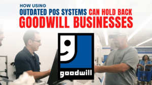 How an outdated POS system can hold back your Goodwill store
