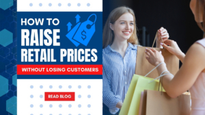 How to raise retail prices without losing customers