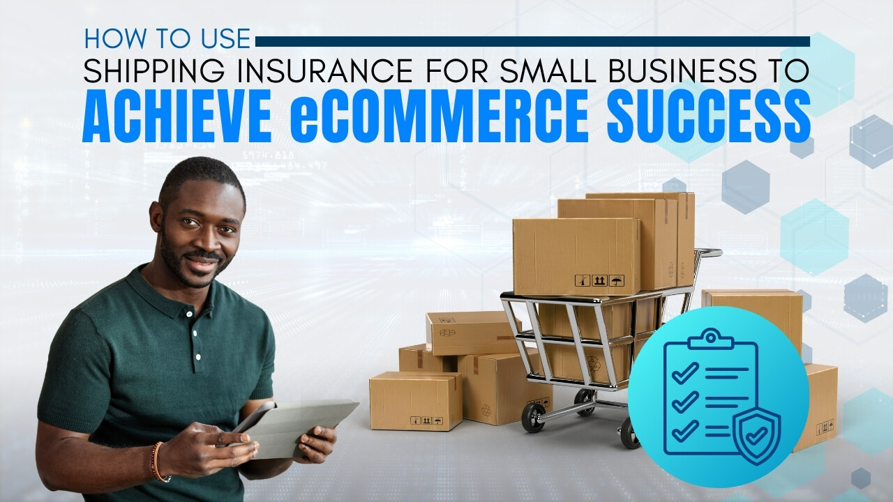 How to Use Shipping Insurance for Small Business to Achieve eCommerce Success