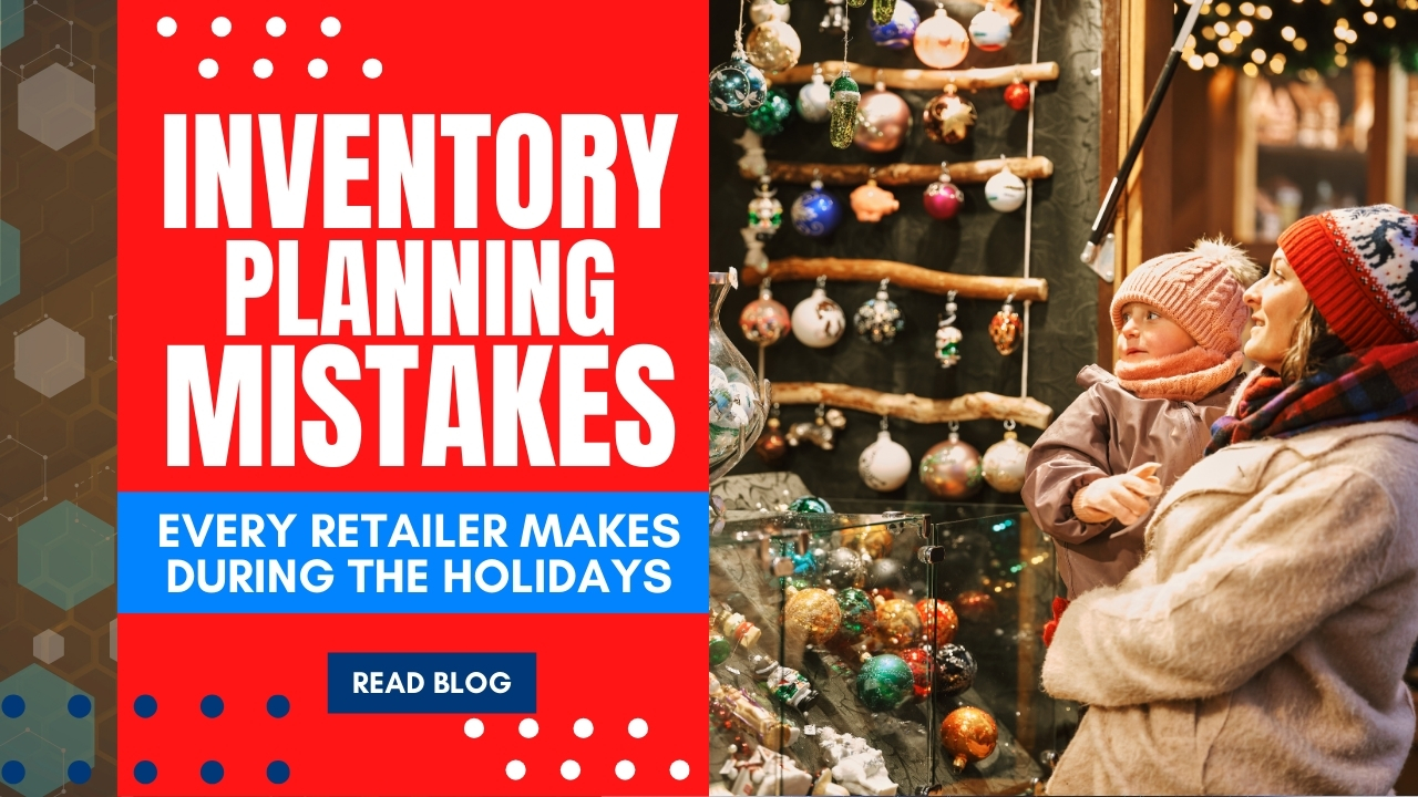 Inventory Planning Mistakes Every Retailer Makes During the Holidays