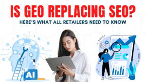 Is GEO Replacing SEO? What Retailers Need To Know