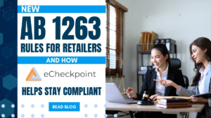 New AB 1263 Rules for Retailers and How eCheckpoint Helps You Stay Compliant