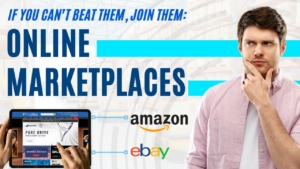 Online Marketplaces: If You Can't Beat Them, Join Them