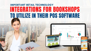 Important Retail Technology Integrations for Bookshops to Utilize in their POS Software