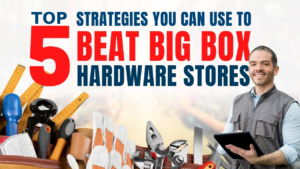 Top 5 strategies to beat big box hardware stores