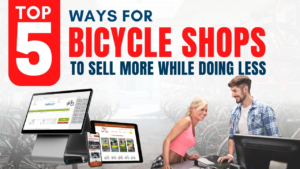 Top 5 Ways for Bicycle Shops To Sell More While Doing Less
