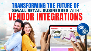 Transforming the Future of Small Retail Businesses with Vendor Integrations