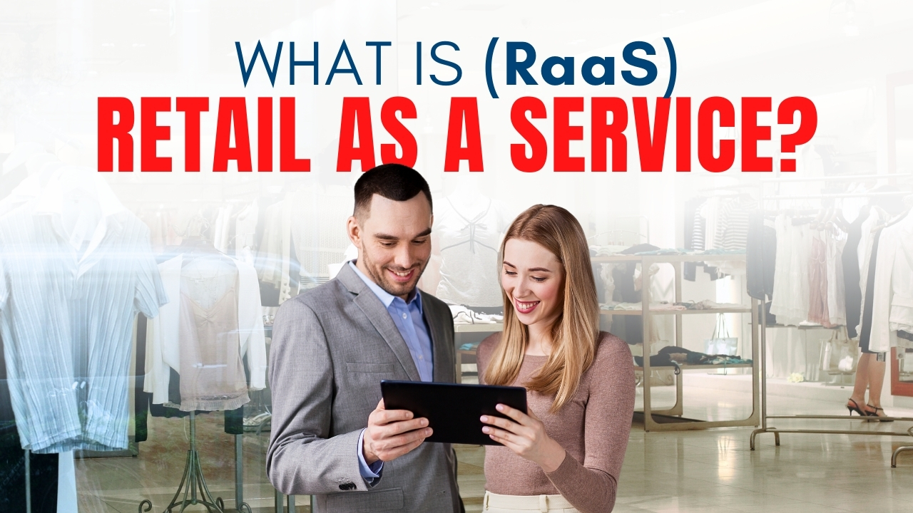 What is Retail as a Service (RaaS)?